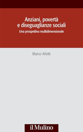 Anziani, povertà e diseguaglianze sociali. Una prospettiva multidisciplinare (Società e storia) von Il Mulino