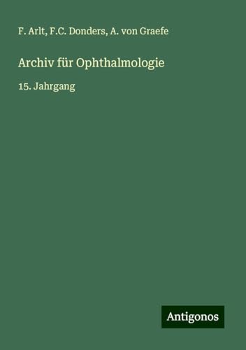 Archiv für Ophthalmologie: 15. Jahrgang von Antigonos Verlag