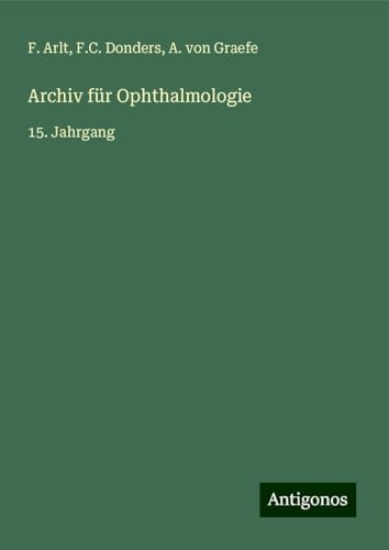 Archiv für Ophthalmologie: 15. Jahrgang von Antigonos Verlag