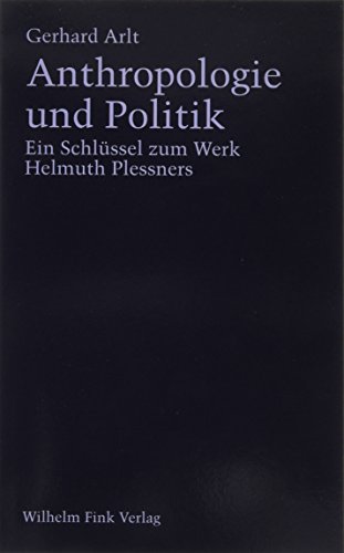 Anthropologie und Politik. Ein Schlüssel zum Werk Helmuth Plessners: Ein Schlüssel zum Werk Helmut Plessners von Brill | Fink