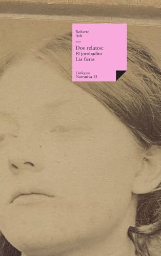 Dos relatos: El jorobadito y Las fieras (Narrativa, Band 23) von LINKGUA