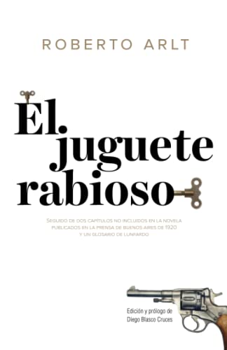 El juguete rabioso: Seguido de dos capítulos no incluidos en la novela publicados en la prensa de Buenos Aires y un glosario de lunfardo von Independently published