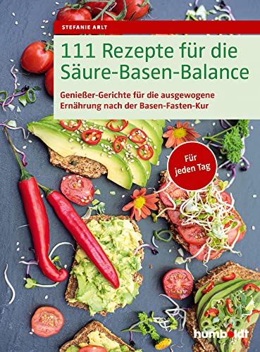 111 Rezepte für die Säure-Basen-Balance: Genießer-Gerichte für die ausgewogene Ernährung nach der Säure-Basen-Kur. Für jeden Tag von Humboldt Verlag