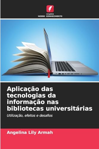 Aplicação das tecnologias da informação nas bibliotecas universitárias: Utilização, efeitos e desafios von Edições Nosso Conhecimento
