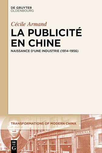 La publicité en Chine: Naissance d’une industrie (1914–1956) (Transformations of Modern China, 5, Band 5) von De Gruyter Oldenbourg
