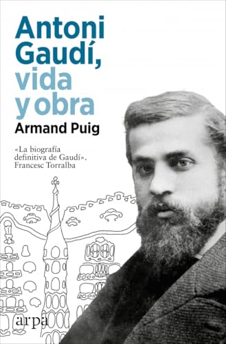 Antoni Gaudí, vida y obra (Biografía) von Arpa Editores