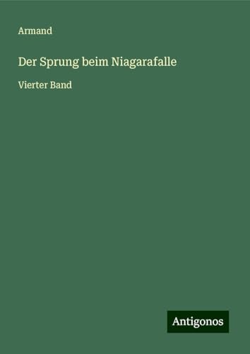 Der Sprung beim Niagarafalle: Vierter Band von Antigonos Verlag