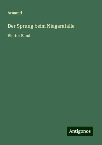 Der Sprung beim Niagarafalle: Vierter Band von Antigonos Verlag