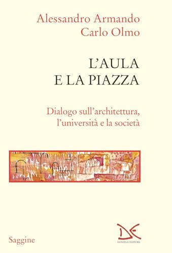 L'aula e la piazza. Dialogo sull'architettura, l'università e la società (Saggine) von Donzelli