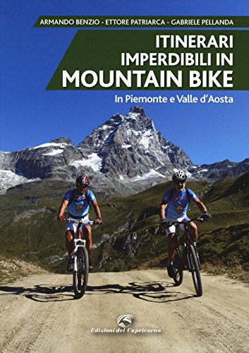 Itinerari imperdibili in mountain bike in Piemonte e Valle d'Aosta von Edizioni del Capricorno