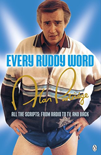 Alan Partridge: Every Ruddy Word: All the Scripts: From Radio to TV. And Back