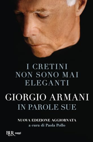 I cretini non sono mai eleganti. Giorgio Armani in parole sue. Nuova ediz. (BUR Saggi) von Rizzoli