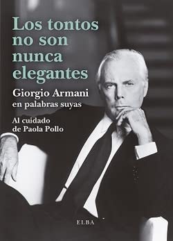 Los tontos no son nunca elegantes: Giorgio Armani en palabras suyas (Elba) von ELBA EDITORIAL