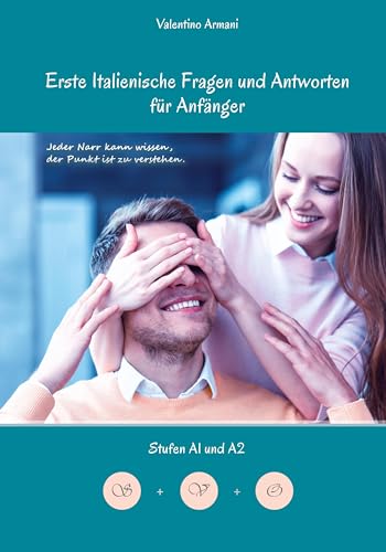 Erlerne Erste Italienische Fragen und Antworten für Anfänger: Stufen A1 und A2 Zweisprachig mit Italienisch-deutscher Übersetzung (Gestufte Italienische Lesebücher)