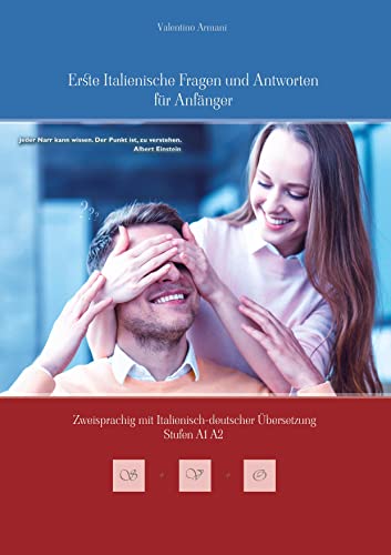 Erste Italienische Fragen und Antworten für Anfänger: Stufen A1 und A2 Zweisprachig mit Italienisch-deutscher Übersetzung (Gestufte Italienische Lesebücher)