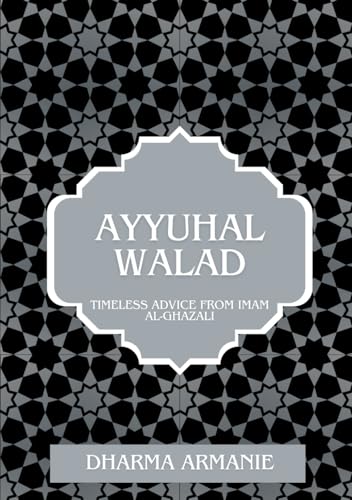 Ayyuhal Walad: Timeless Advice from Imam Al-Ghazali von Independently published