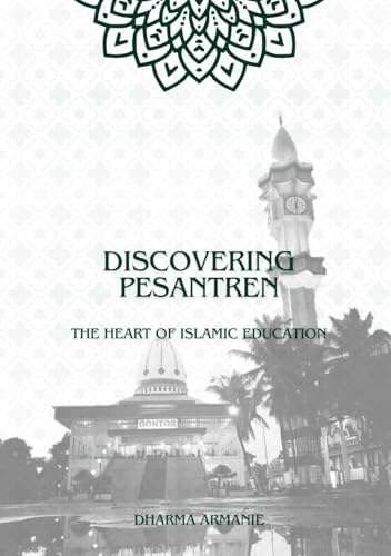 Discovering Pesantren: The Heart of Islamic Education
