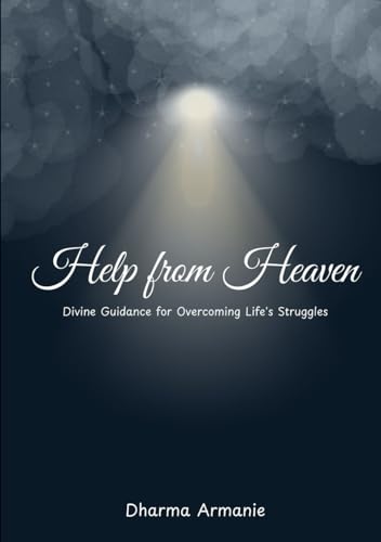 Help from Heaven: Divine Guidance for Overcoming Life's Struggles von Independently published