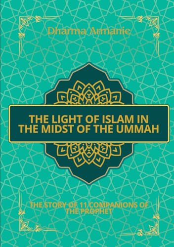 The Light of Islam in the Midst of the Ummah: The Story of 11 Companions of the Prophet von Independently published
