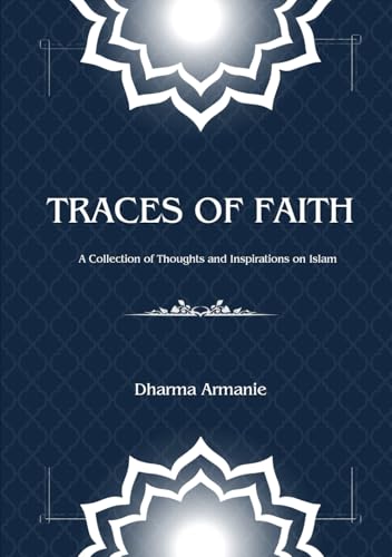 Traces of Faith: A Collection of Thoughts and Inspirations on Islam von Independently published