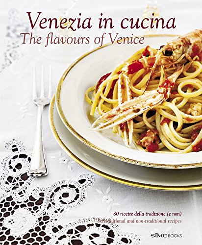 Venezia in Cucina: The Flavours of Venice (Italienisch Regionalküche / Italian lokal cuisine)