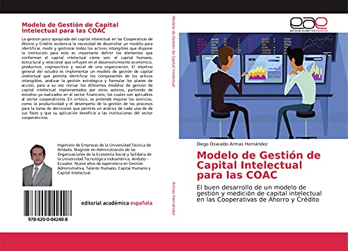 Modelo de Gestión de Capital Intelectual para las COAC: El buen desarrollo de un modelo de gestión y medición de capital intelectual en las Cooperativas de Ahorro y Crédito von Editorial Académica Española