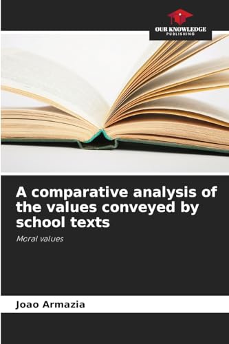 A comparative analysis of the values conveyed by school texts: Moral values von Our Knowledge Publishing