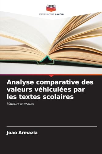 Analyse comparative des valeurs véhiculées par les textes scolaires: Valeurs morales von Editions Notre Savoir