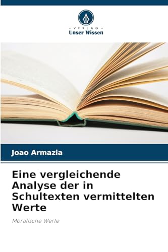 Eine vergleichende Analyse der in Schultexten vermittelten Werte: Moralische Werte von Verlag Unser Wissen