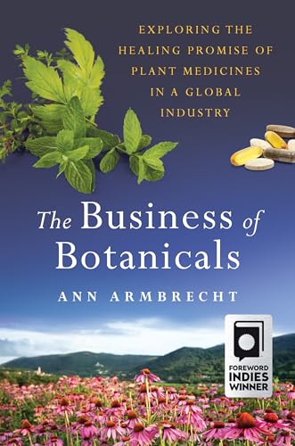 The Business of Botanicals: Exploring the Healing Promise of Plant Medicines in a Global Industry von Chelsea Green Publishing Company