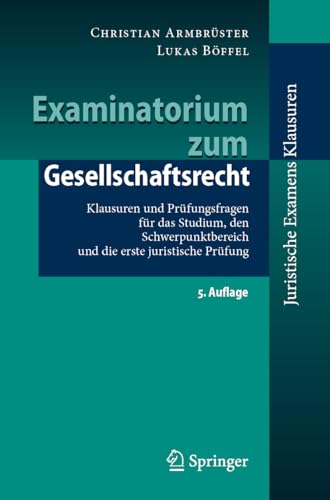 Examinatorium zum Gesellschaftsrecht: Klausuren und Prüfungsfragen für das Studium, den Schwerpunktbereich und die erste juristische Prüfung (Juristische ExamensKlausuren)