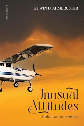 Unusual Attitudes: Flight Instructor Memoirs von ARPress