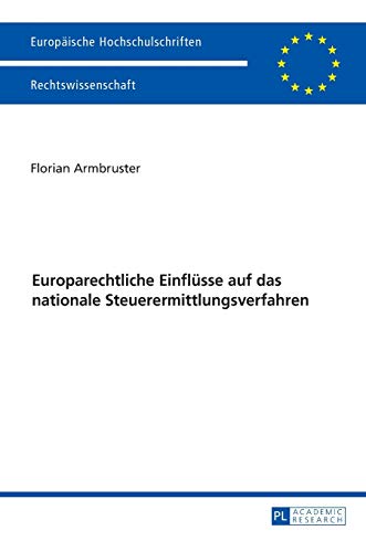 Europarechtliche Einflüsse auf das nationale Steuerermittlungsverfahren: Dissertationsschrift (Europäische Hochschulschriften Recht, Band 5970)