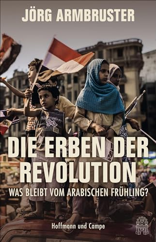 Die Erben der Revolution: Was bleibt vom Arabischen Frühling?