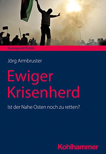 Ewiger Krisenherd: Ist der Nahe Osten noch zu retten? (Brennpunkt Politik) von W. Kohlhammer GmbH