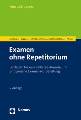 Examen ohne Repetitorium: Leitfaden für eine selbstbestimmte und erfolgreiche Examensvorbereitung (NomosStudium)