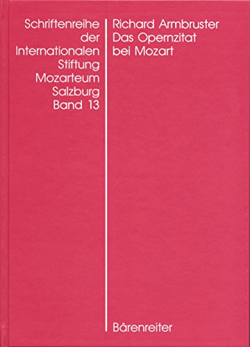 Das Opernzitat bei Mozart. Schriftenreihe der Internationalen Stiftung Mozarteum Salzburg