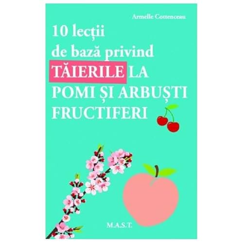 10 Lectii De Baza Privind Taierile La Pomi Si Arbusti Fructiferi von Mast