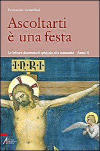 Ascoltarti è una festa. Le letture domenicali spiegate alla comunità. anno B von SHEMÀ. ASCOLTO E ANNUNCIO