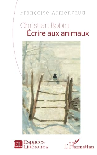 Christian Bobin Écrire aux animaux: Ecrire aux animaux von Editions L'Harmattan