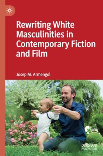 Rewriting White Masculinities in Contemporary Fiction and Film von Palgrave Macmillan