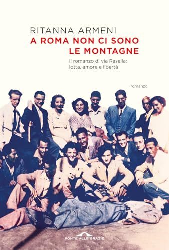 A Roma non ci sono le montagne. Il romanzo di via Rasella: lotta, amore e libertà (Scrittori) von Ponte alle Grazie