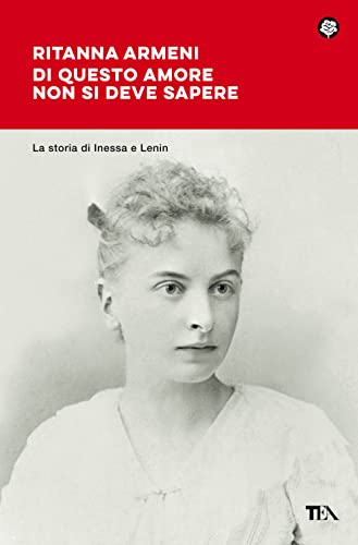 Di questo amore non si deve sapere. La storia di Inessa e Lenin (Narrativa best seller)