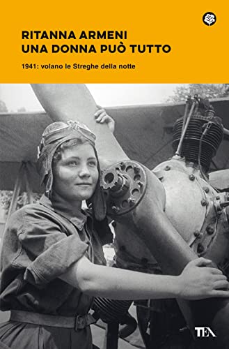 Una donna può tutto. 1941: volano le Streghe della notte (Narrativa best seller) von TEA