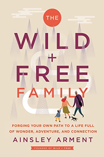 The Wild and Free Family: Forging Your Own Path to a Life Full of Wonder, Adventure, and Connection von HarperOne