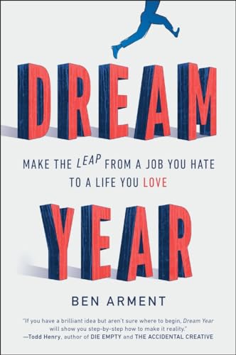 Dream Year: Make the Leap from a Job You Hate to a Life You Love Dream Year: Make the Leap from a Job You Hate to a Life You Love