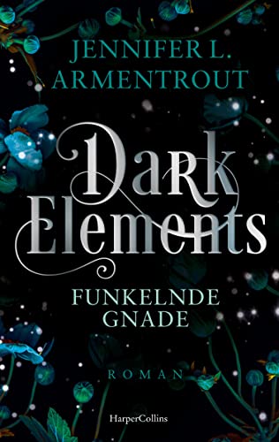 Dark Elements 6 - Funkelnde Gnade: Die SPIEGEL-Bestsellerreihe jetzt im umwerfenden neuen Look! | Von der TikTok-Sensation und internationalen Bestsellerautorin Jennifer L. Armentrout
