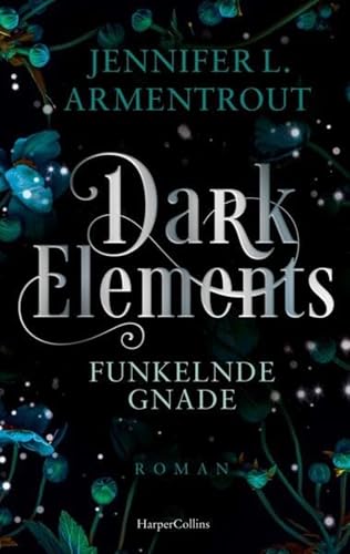 Dark Elements 6 - Funkelnde Gnade: Die SPIEGEL-Bestsellerreihe jetzt im umwerfenden neuen Look! | Von der TikTok-Sensation und internationalen Bestsellerautorin Jennifer L. Armentrout