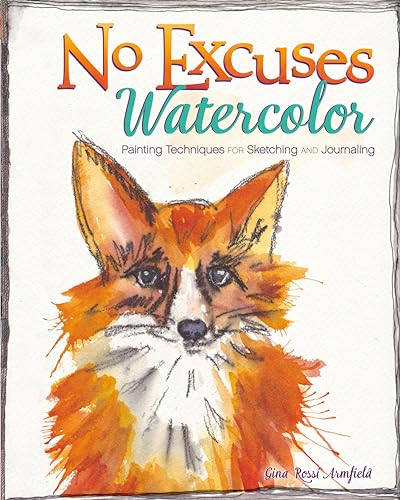 No Excuses Watercolor: Painting Techniques for Sketching and Journaling von North Light Books