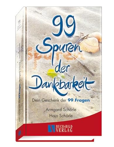 99 Spuren der Dankbarkeit: Dein Geschenk der 99 Fragen (99 kalligrafierte Fragen die berühren und ermutigen) von Schörle, H J